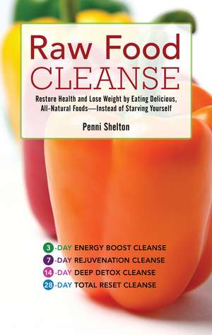 Raw Food Cleanse: Restore Health and Lose Weight by Eating Delicious, All-Natural Foods - Instead of Starving Yourself de Penni Shelton