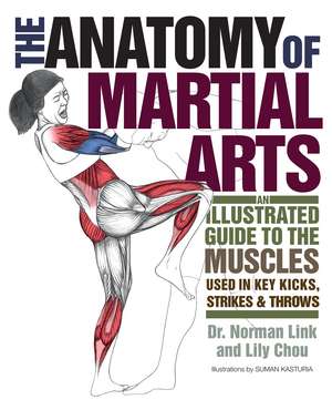 The Anatomy of Martial Arts: An Illustrated Guide to the Muscles Used for Each Strike, Kick, and Throw de Lily Chou