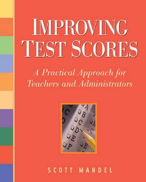 Improving Test Scores: A Practical Approach for Teachers and Administrators de Scott M. Mandel