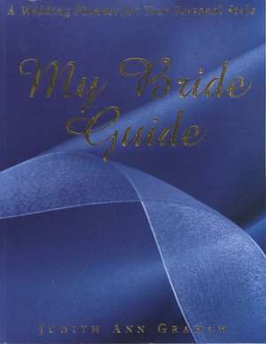 Mmy Bride Guide: A Wedding Planner for Your Personal Style de Judith Ann Graham