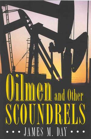 Oilmen And Other Scoundrels de James M Day