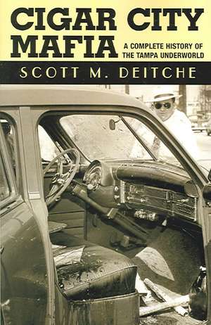 Cigar City Mafia: A Complete History of the Tampa Underworld de Scott M. Deitche