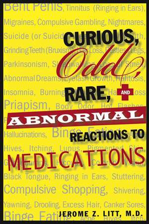 Curious, Odd, Rare and Abnormal Reactions to Medications de Jerome Z Litt