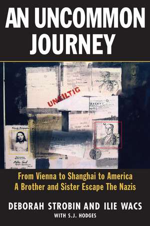 An Uncommon Journey: From Vienna to Shanghai to America - A Brother and Sister's Escape from the Nazis de Deborah Strobin