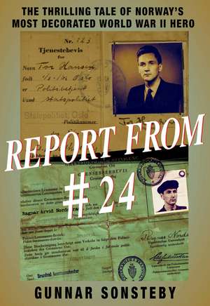 Report From #24: The Thrilling Tale of Norway's Most Decorated World War II Hero de Gunnar Sonsteby