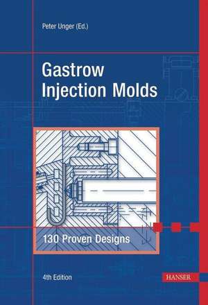 Gastrow Injection Molds: 130 Proven Designs de Peter Unger