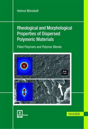 Rheological and Morphological Properties of Dispersed Polymeric Materials de Helmut Münstedt