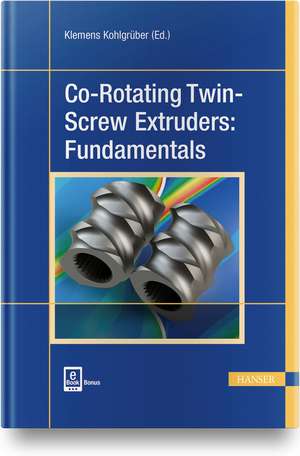 Co-Rotating Twin-Screw Extruders: Fundamentals de Klemens Kohlgrüber