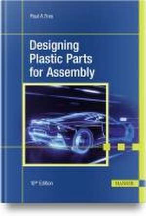 Designing Plastic Parts for Assembly de Paul A. Tres