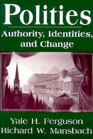 Polities: Authority, Identities, and Change de PH. D. Ferguson, Yale H.