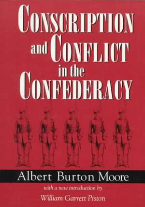 Conscription and Conflict in the Confederacy de Albert Burton Moore