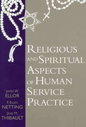 Religious and Spiritual Aspects of Human Service Practice de James W. Ellor