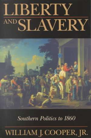 Liberty and Slavery: Southern Politics to 1860 de Jr. Cooper, William J.