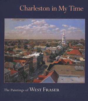 Charleston in My Time: The Paintings of West Fraser de West Fraser