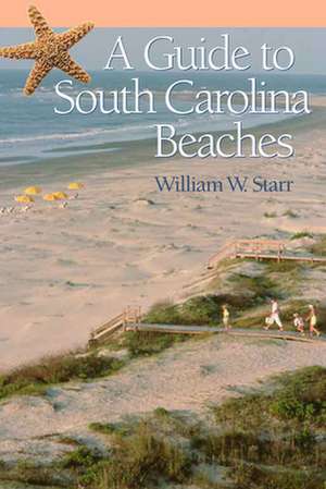 A Guide to South Carolina Beaches de William W. Starr