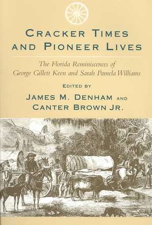 Cracker Times and Pioneer Lives: The Florida Reminiscences of George Gillett Keen and Sarah Pamela Williams de James M. Denham