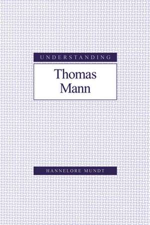 Understanding Thomas Mann de Hannelore Mundt