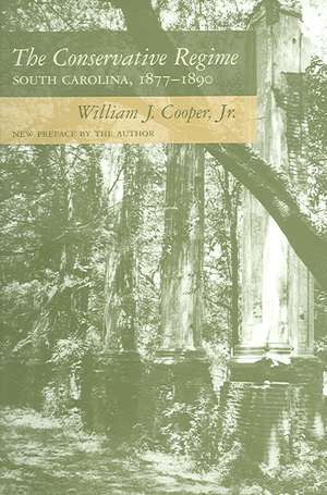 The Conservative Regime: South Carolina, 1877-1890 de Jr. Cooper, William J.