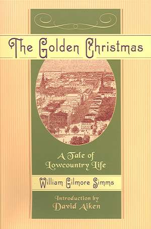 The Golden Christmas: A Tale of Lowcountry Life de William Gilmore Simms