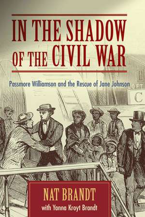 In the Shadow of the Civil War: Passmore Williamson and the Rescue of Jane Johnson de Nat Brandt