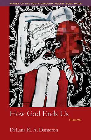 How God Ends Us de DeLana R. A. Dameron