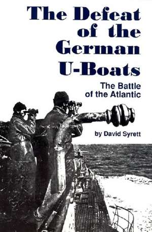 The Defeat of the German U-Boat de David Syrett