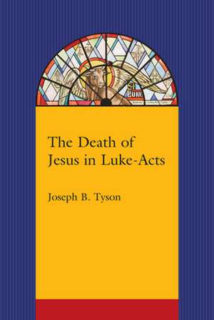 The Death of Jesus in Luke-Acts de Joseph B. Tyson