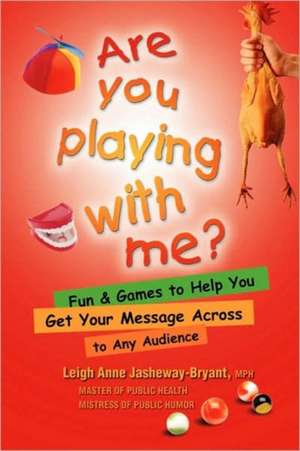 Are You Playing with Me?: Timeless Mind-Body Practices for Awakening de Leighe-Anne Jasheway-Bryant