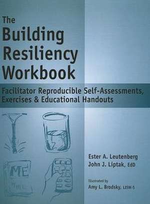 The Building Resiliency Workbook: Facilitator Reproducible Self-Assessments, Exercises & Educational Handouts de Edd Liptak, John J.