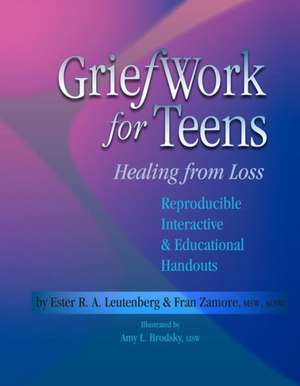 Griefwork for Teens: Healing from Loss de Ester R. A. Leutenberg