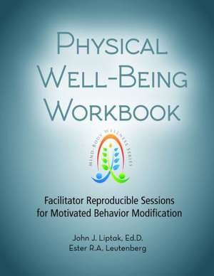 Physical Well-Being Workbook: Facilitator Reproducible Sessions for Motivated Behavior Modification de Edd Liptak, John J.