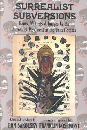 Surrealist Subversions: Rants, Writings & Images by the Surrealist Movement in the United States de Ron Sakolsky