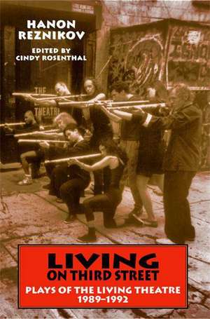 Living on Third Street: Plays of the Living Theatre, 1989-1992 de Hanon Reznikov