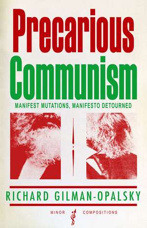 Precarious Communism: Manifest Mutations, Manifesto Detourned de Richard Gilman-Opalsky