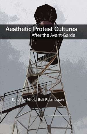 Aesthetic Protest Cultures: After the Avant-Garde de Mikkel Bolt Rasmussen