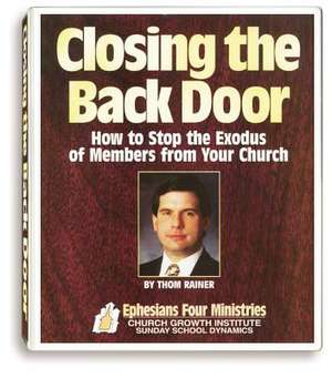 Closing the Back Door: How to Stop the Exodus of Members from Your Church de Thom Rainer