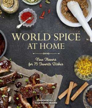 World Spice at Home: New Flavors for 75 Favorite Dishes de Amanda Bevill