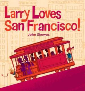 Larry Loves San Francisco! de John Skewes