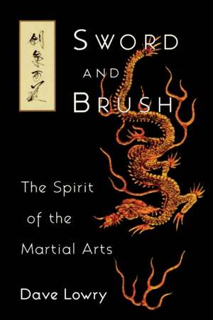 Sword and Brush: The Spirit of the Martial Arts de Dave Lowry