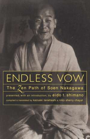 Endless Vow: The Zen Path of Soen Nakagawa de Kazuaki Tanahashi