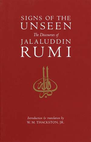 Signs of the Unseen: The Discourses of Jalaluddin Rumi de Wheeler M. Thackston