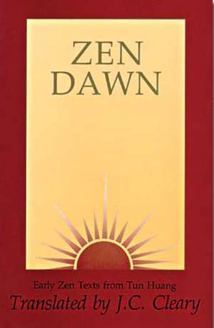 Zen Dawn: Early Zen Texts from Tun Huang de J. C. Cleary