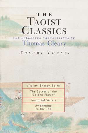 The Taoist Classics, Volume 3: The Collected Translations of Thomas Cleary de Thomas F. Cleary