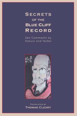 Secrets of the Blue Cliff Record: Zen Comments by Hakuin and Tenkei de Thomas F. Cleary