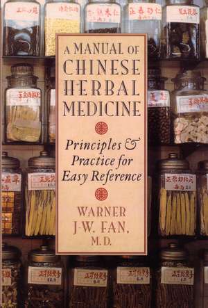 Manual of Chinese Herbal Medicine: Principles and Practice for Easy Reference de Warner J. W. Fan