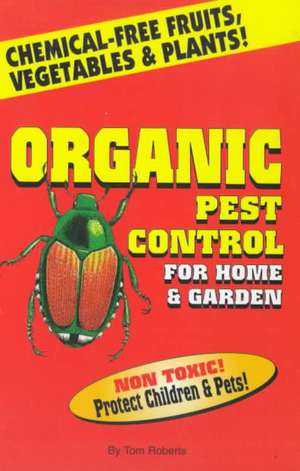 Organic Pest Control for Home & Garden de Tom Roberts