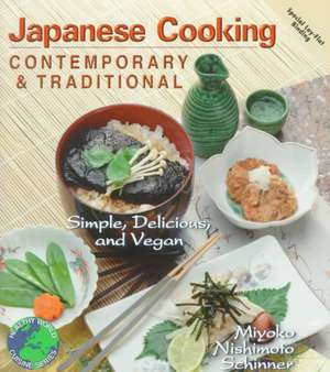 Japanese Cooking Contemporary & Traditional: Simple, Delicious and Vegan de Miyoko Nishimoto Schinner