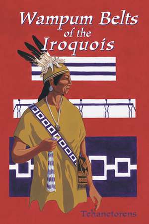 Waumpum Belts of the Iroquois de Tehanetorens