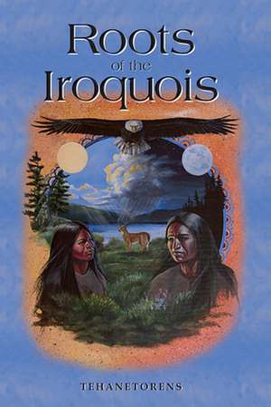 The Roots of the Iroquois de Tehanetorens