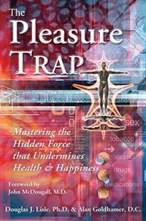 The Pleasure Trap: Mastering the Hidden Force That Undermines Health and Happiness de Douglas J. Lisle